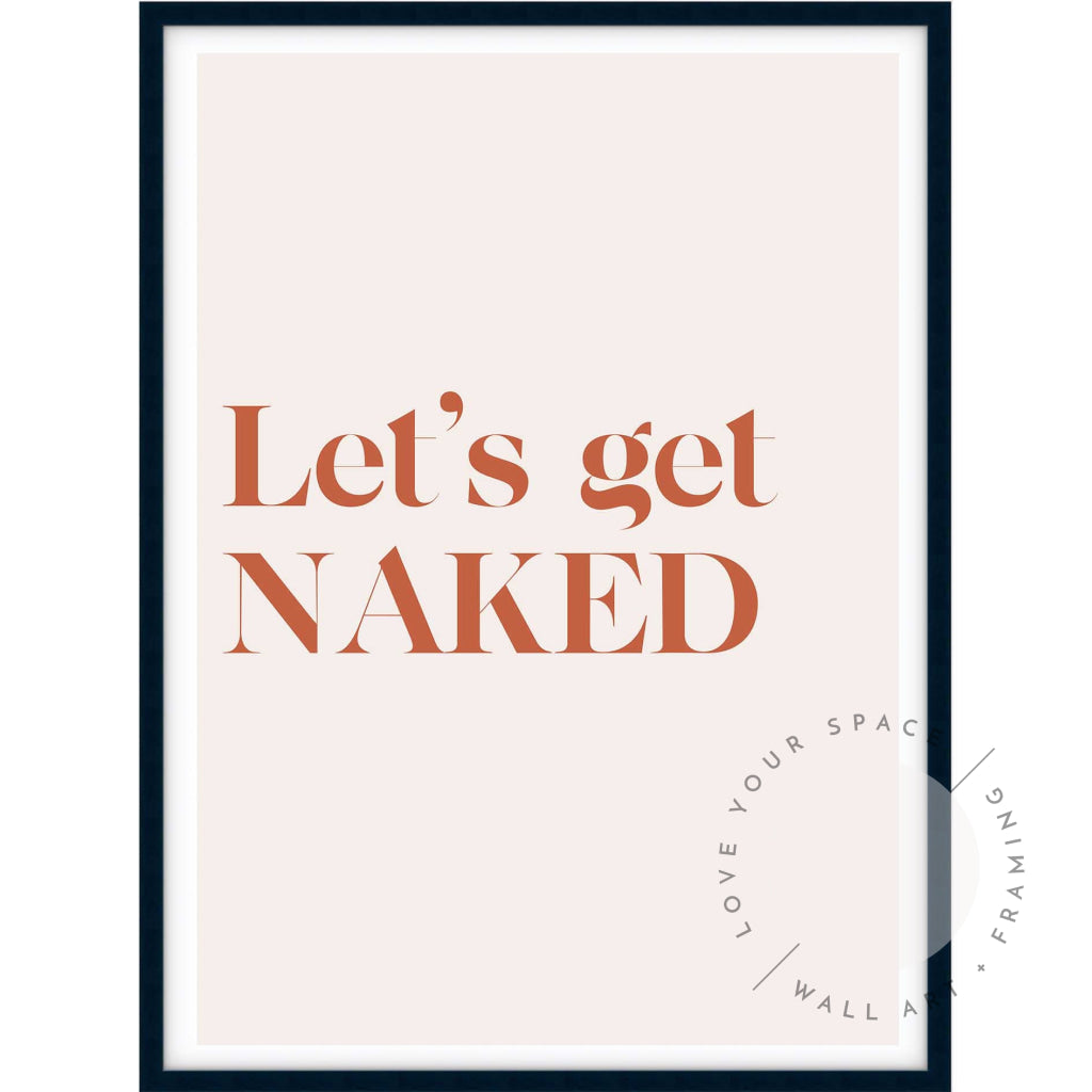 Lets Get Naked Posters Prints & Visual Artwork