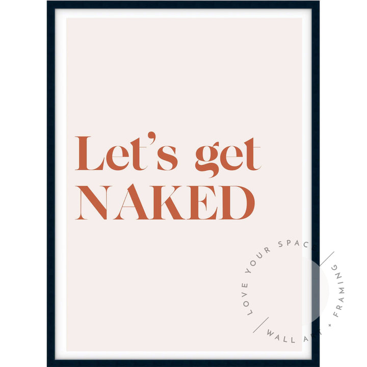 Lets Get Naked Posters Prints & Visual Artwork